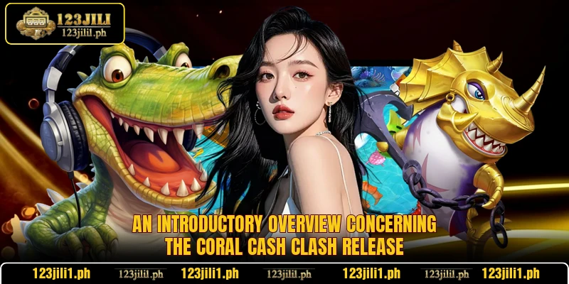 An introductory overview concerning the Coral Cash Clash release