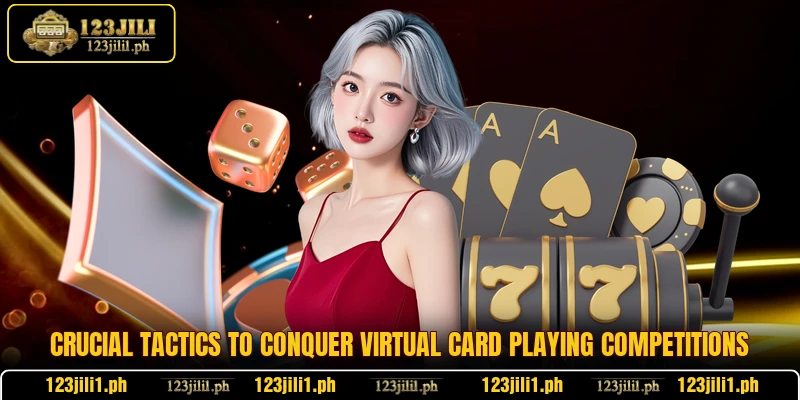 Crucial tactics to conquer virtual card playing competitions