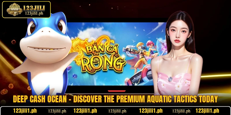 Deep Cash Ocean - Discover The Premium Aquatic Tactics Today