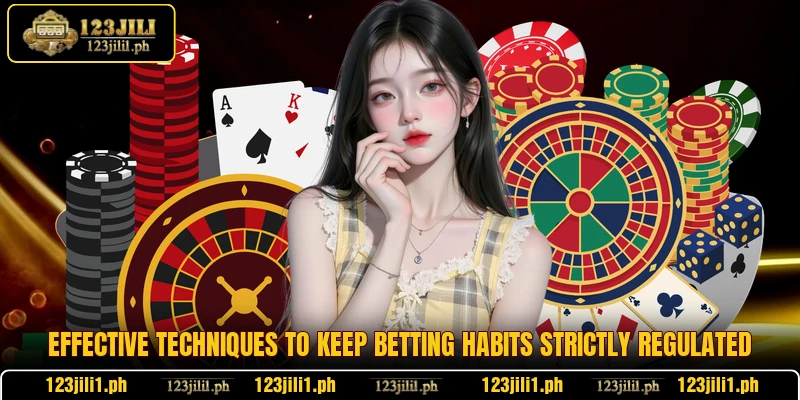 Effective techniques to keep betting habits strictly regulated