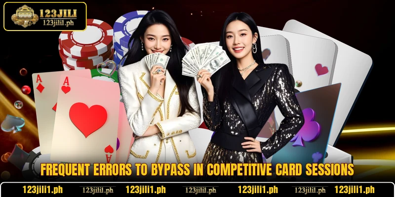 Frequent errors to bypass in competitive card sessions