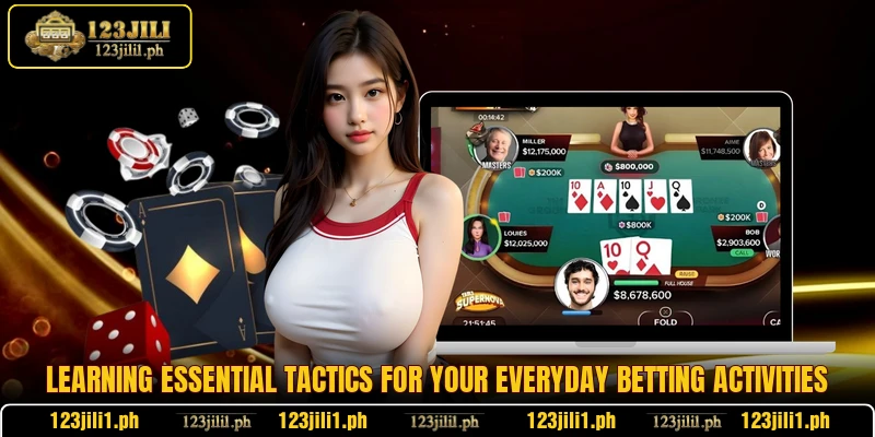 Learning essential tactics for your everyday betting activities