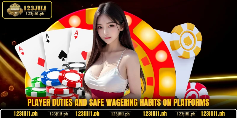 Player duties and safe wagering habits on platforms
