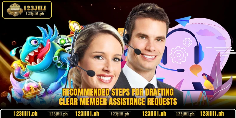 Recommended steps for drafting clear member assistance requests