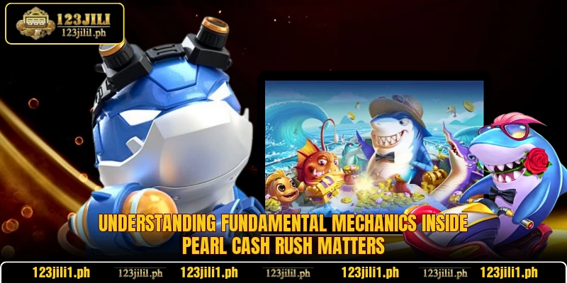 Understanding fundamental mechanics inside Pearl Cash Rush matters