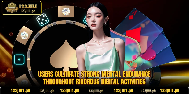 Users cultivate strong mental endurance throughout rigorous digital activities